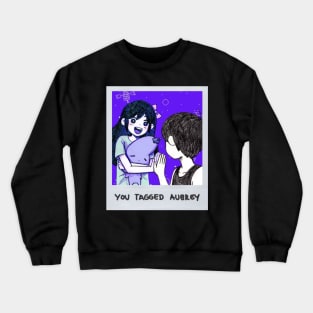 YOU TAGGED AUBREY Crewneck Sweatshirt